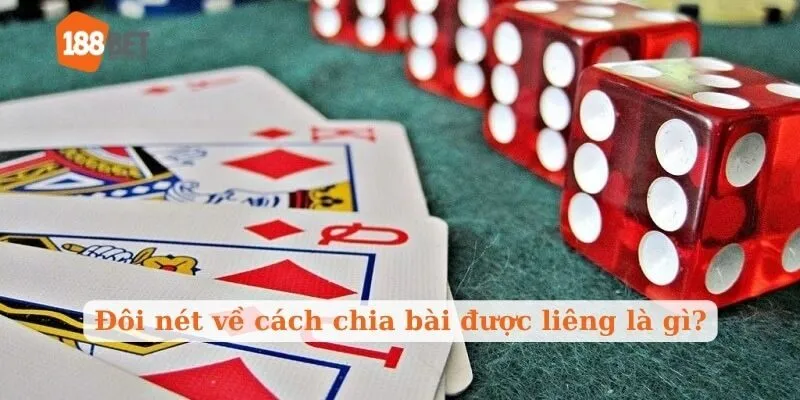 Đôi nét về cách chia bài được liêng là gì?