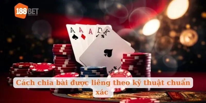 Cách chia bài được liêng theo kỹ thuật chuẩn xác