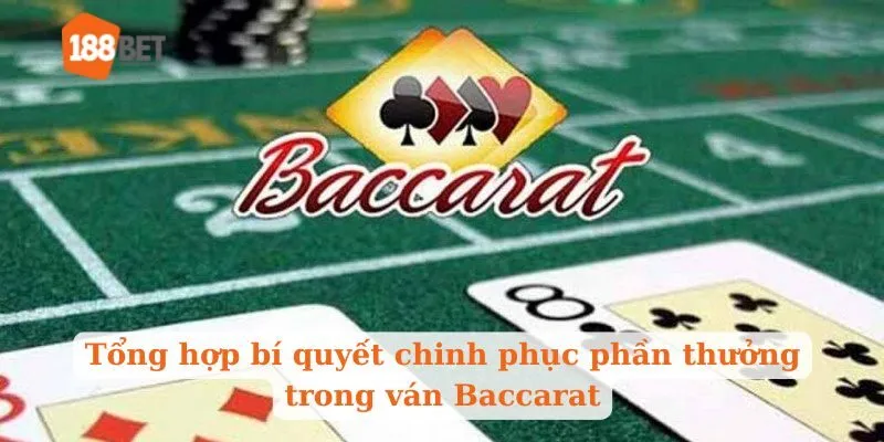 Tổng hợp bí quyết chinh phục phần thưởng trong ván Baccarat