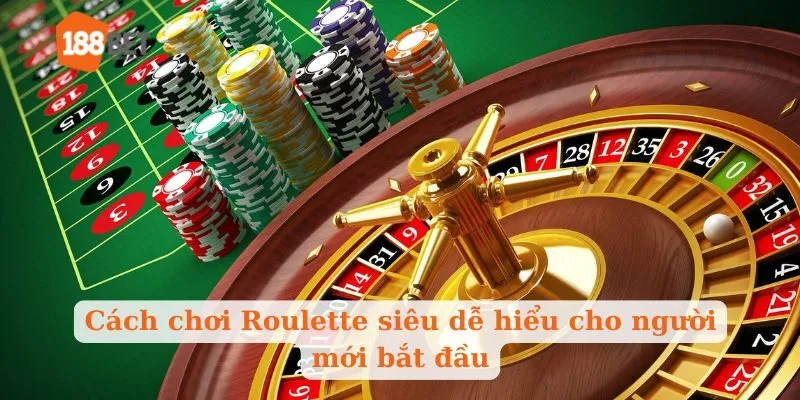 Cách chơi Roulette siêu dễ hiểu cho người mới bắt đầu