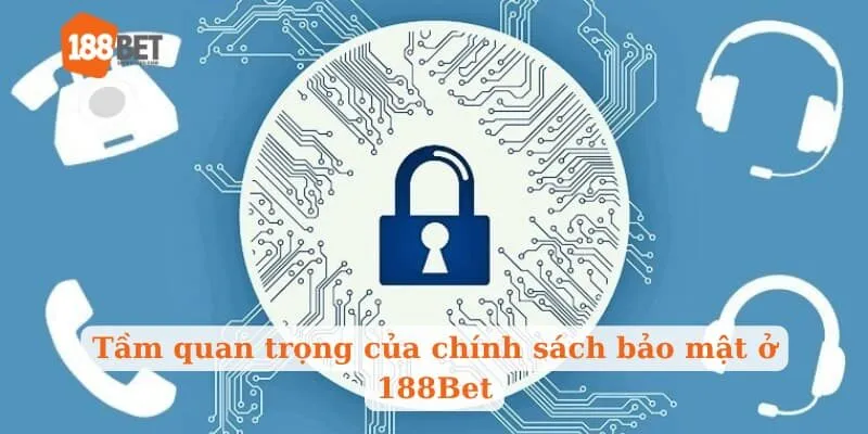 Tầm quan trọng của chính sách bảo mật ở 188Bet