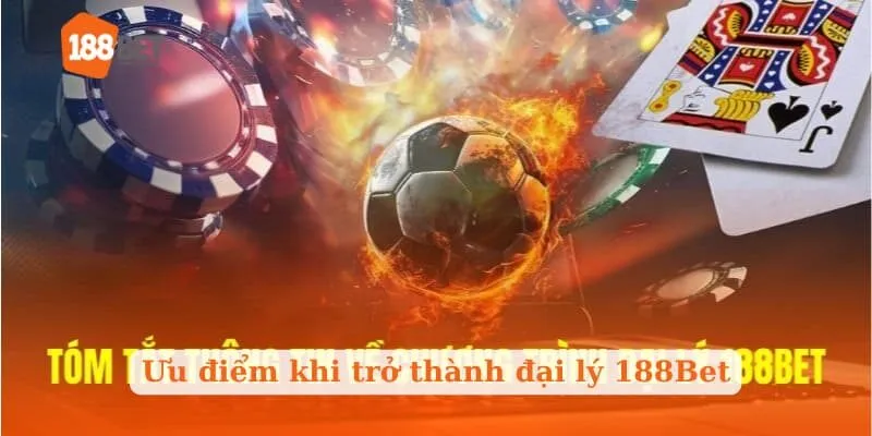 Ưu điểm khi bạn trở thành đại lý 188Bet
