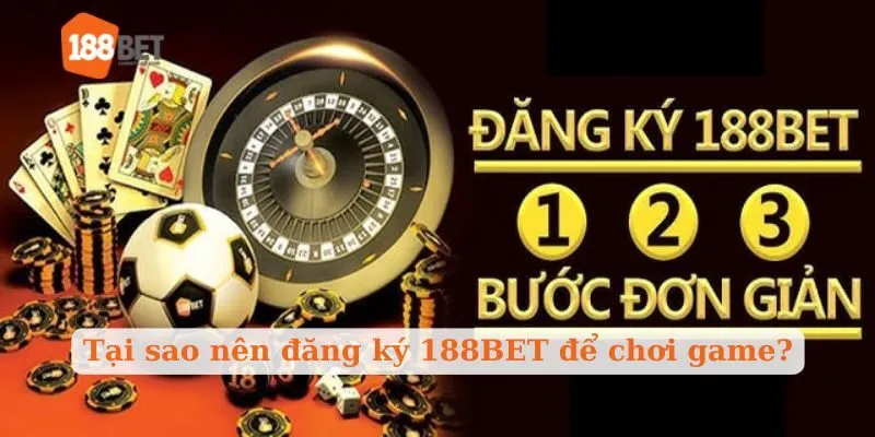 Tại sao nên đăng ký 188BET để chơi game?