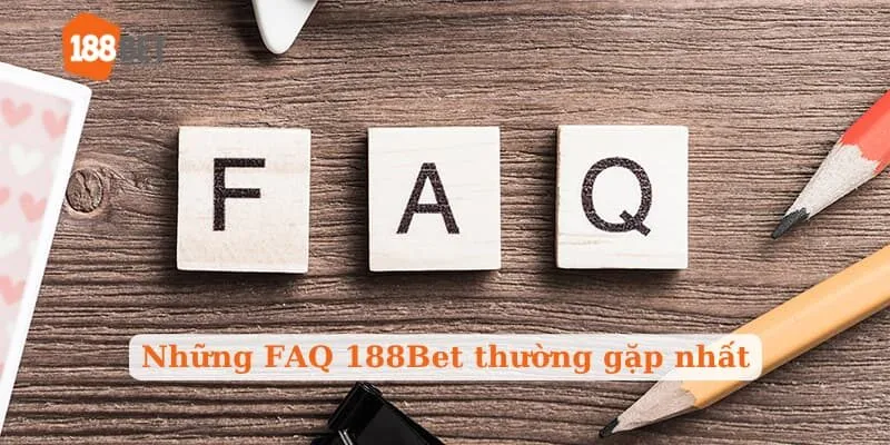 Những FAQ 188Bet thường gặp nhất