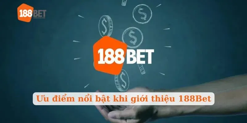 Ưu điểm nổi bật cần giới thiệu 188Bet