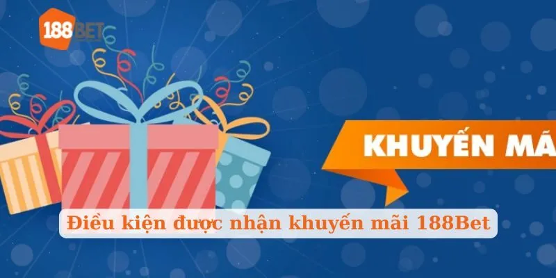 Điều kiện được nhận khuyến mãi 188Bet