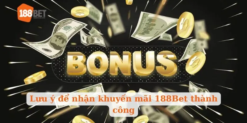 Lưu ý để nhận khuyến mãi 188Bet thành công