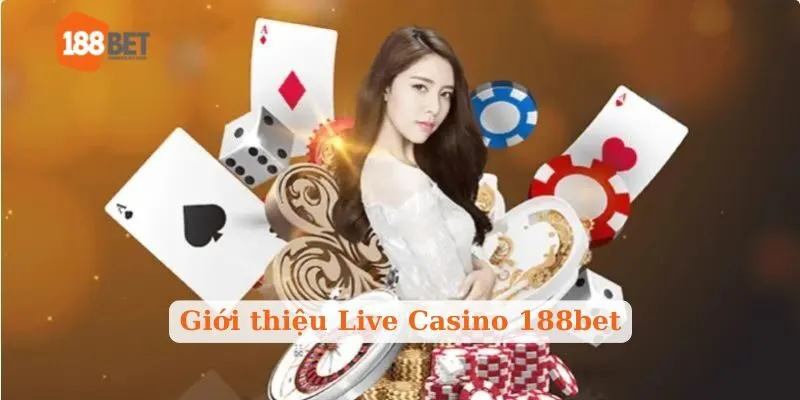 Giới thiệu Live Casino 188bet