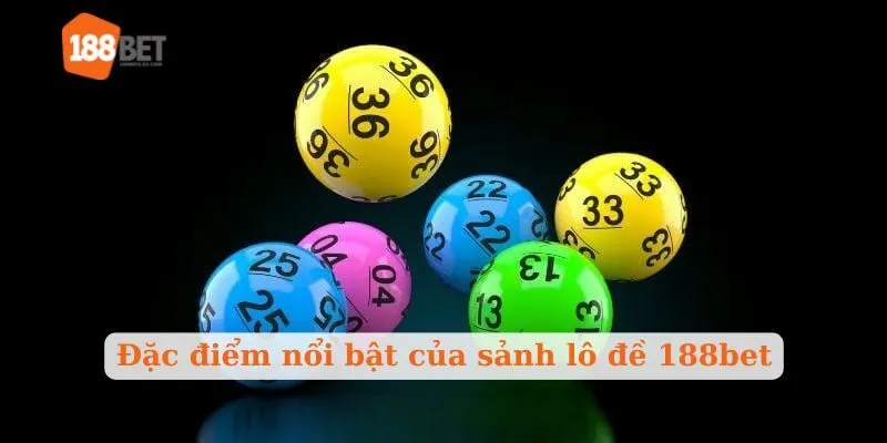 Đặc điểm nổi bật của sảnh lô đề 188bet