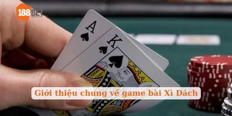 Giới thiệu chung về game bài Xì Dách