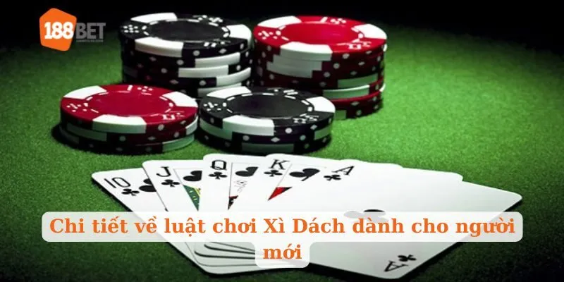 Chi tiết về luật chơi Xì Dách dành cho người mới