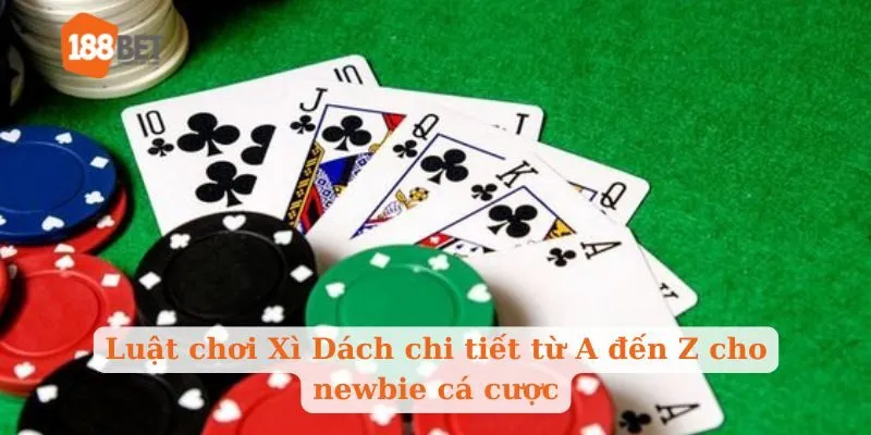 Luật chơi Xì Dách chi tiết từ A đến Z cho newbie cá cược