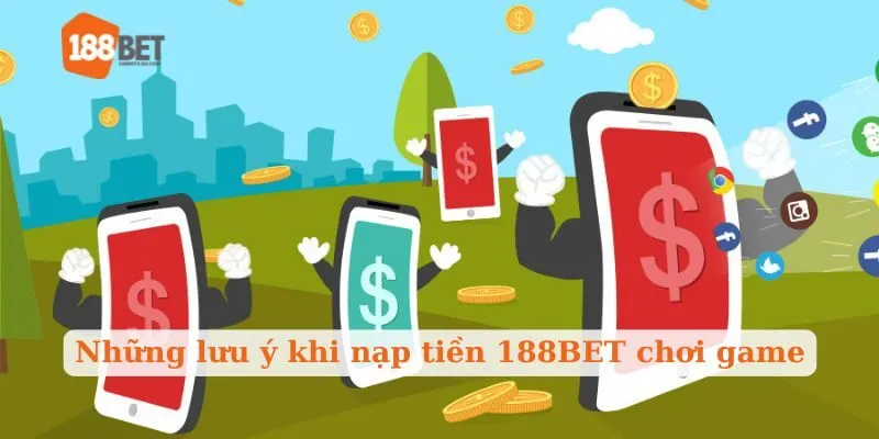 Những lưu ý khi nạp tiền 188BET chơi game