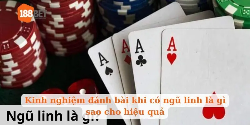 Kinh nghiệm đánh bài khi có ngũ linh là gì sao cho hiệu quả
