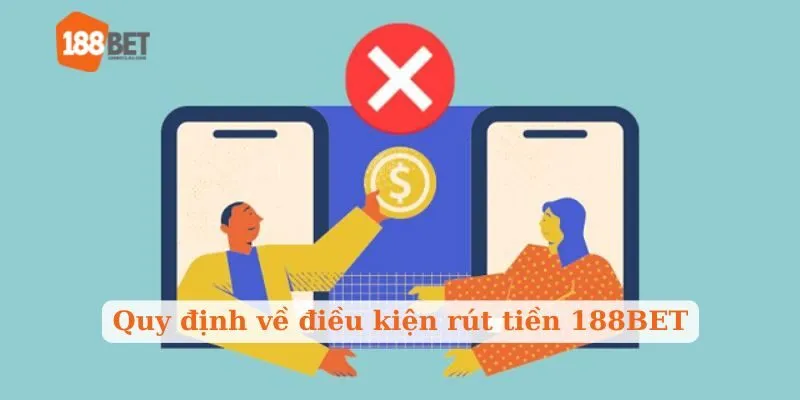 Quy định về điều kiện rút tiền 188BET