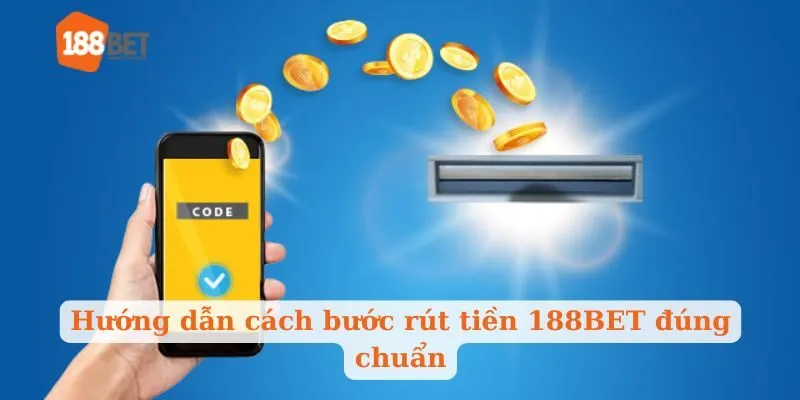 Hướng dẫn cách bước rút tiền 188BET đúng chuẩn