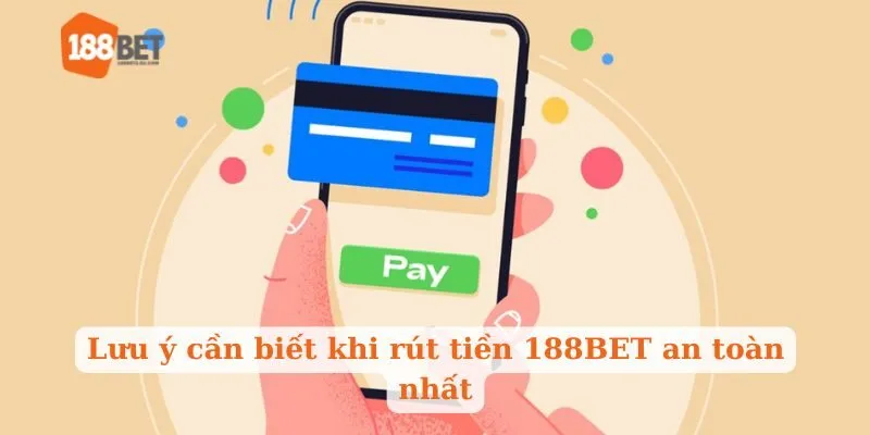 Lưu ý cần biết khi rút tiền 188BET an toàn nhất