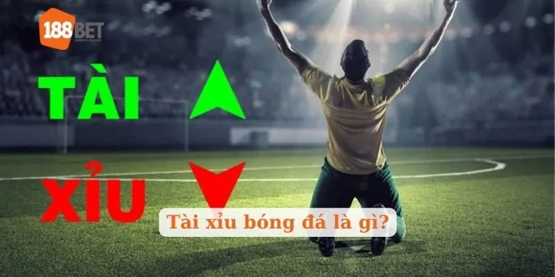 Tài xỉu bóng đá là gì?