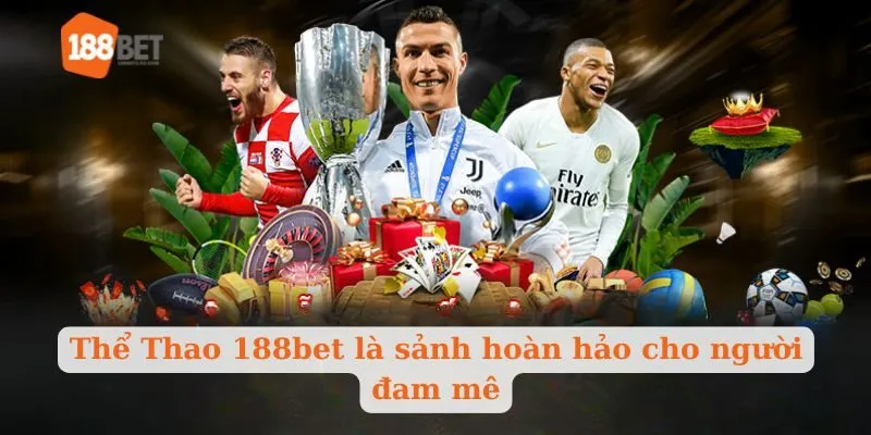 Thể Thao 188bet là sảnh hoàn hảo cho người đam mê