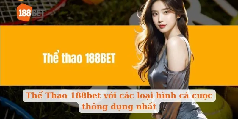 Thể Thao 188bet với các loại hình cá cược thông dụng nhất