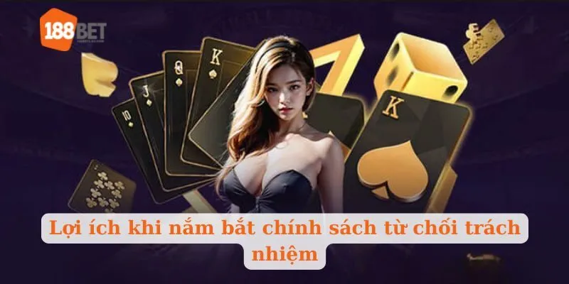 Lợi ích khi nắm bắt chính sách từ chối trách nhiệm